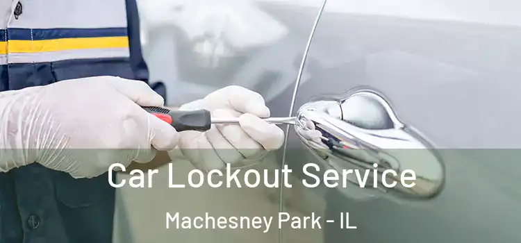 Car Lockout Service Machesney Park - IL