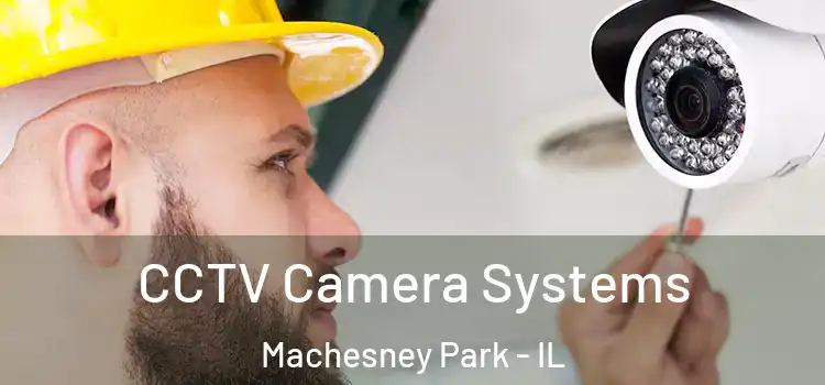CCTV Camera Systems Machesney Park - IL