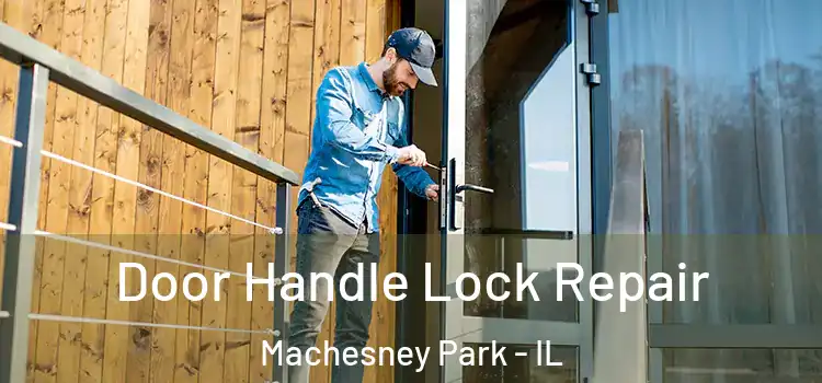 Door Handle Lock Repair Machesney Park - IL