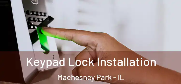 Keypad Lock Installation Machesney Park - IL