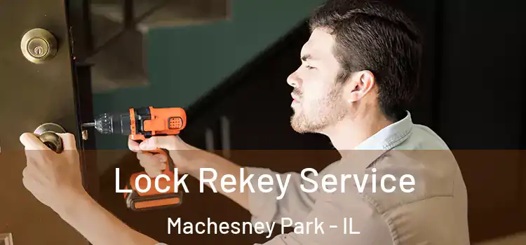 Lock Rekey Service Machesney Park - IL